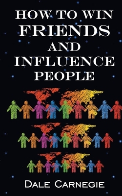 How To Win Friends & Influence People by Dale Carnegie