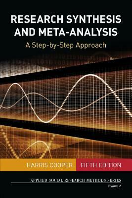 Research Synthesis and Meta-Analysis: A Step-By-Step Approach by Harris Cooper