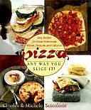 Pizza: Any Way You Slice it by Michele Scicolone, Charles Scicolone