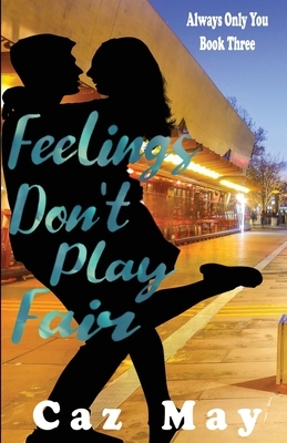 Feelings Don't Play Fair by Caz May