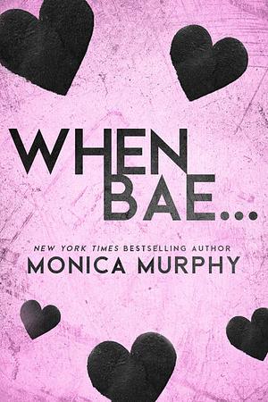 When Bae... by Monica Murphy