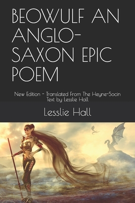 Beowulf an Anglo-Saxon Epic Poem: New Edition - Translated From The Heyne-Socin Text by Lesslie Hall by Lesslie Hall, Ae4qs Publishing