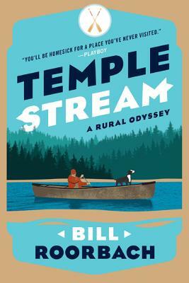 Temple Stream: A Rural Odyssey by Bill Roorbach