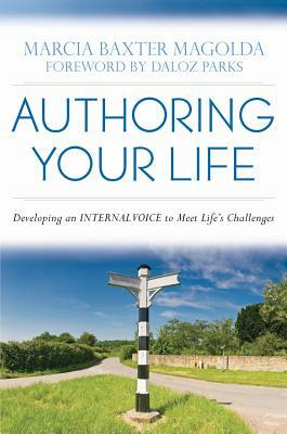 Authoring Your Life: Developing Your Internal Voice to Navigate Life's Challenges by Marcia B. Baxter Magolda