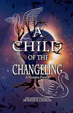 A Child of the Changeling  by McKenzie Catron-Pichan, McKenzie Catron