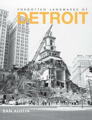 Forgotten Landmarks of Detroit by Dan Austin