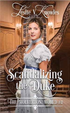 Scandalizing the Duke by Leslie V. Knowles, Leslie V. Knowles, Leslie V Knowles