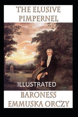 The Elusive Pimpernel Illustrated by Baroness Orczy