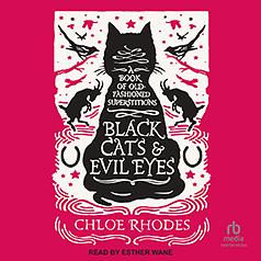 Black Cats and Evil Eyes: A Book of Old-Fashioned Superstitions by Chloe Rhodes