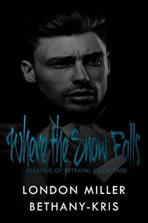 Where the Snow Falls by Bethany-Kris, London Miller
