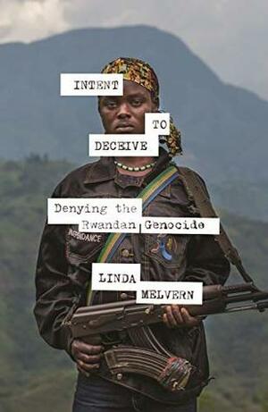 Intent to Deceive: Denying the Genocide of the Tutsi by Linda Melvern