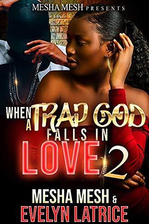 When A Trap God Falls In Love 2 by Mesha Mesh, Mesha Mesh, Evelyn Latrice
