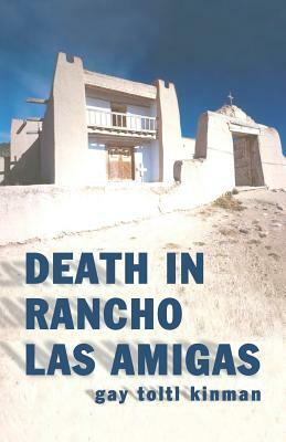 Death in Rancho Las Amigas by Gay Toltl Kinman