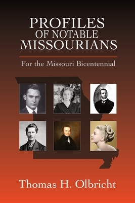 Profiles of Notable Missourians: For the Missouri Bicentennial by Thomas H. Olbricht