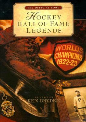 Hockey Hall of Fame Legends: The Official Book of the Hockey Hall of Fame by Michael McKinley