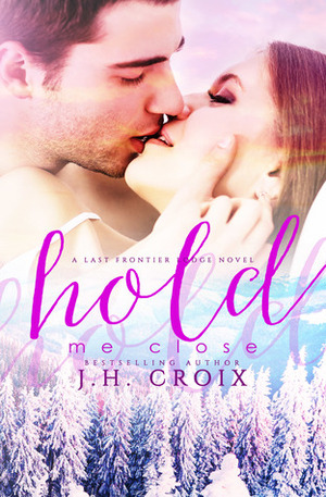 Hold Me Close by J.H. Croix