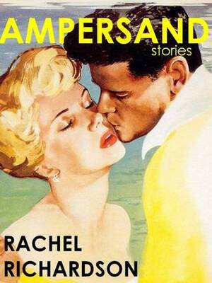 Ampersand: stories by Rachel Richardson