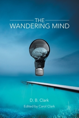 The Wandering Mind by D. B. Clark
