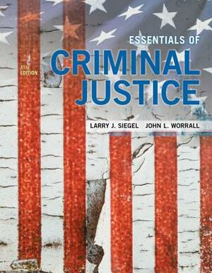 Essentials of Criminal Justice by Larry J. Siegel, John L. Worrall