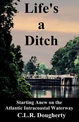 Life's a Ditch by C. L. R. Dougherty