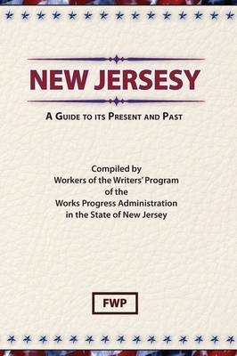 New Jersey: A Guide To Its Present and Past by Federal Writers' Project (Fwp), Works Project Administration (Wpa)