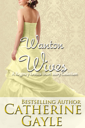 Wanton Wives: The Complete Series by Catherine Gayle