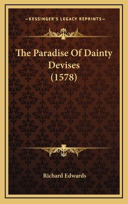 The Paradise Of Dainty Devises (1578) by Richard Edwards