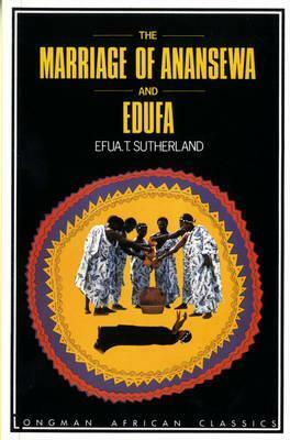 The Marriage of Anansewa; Edufa: Two Plays by Efua Sutherland