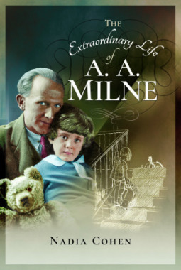 The Extraordinary Life of A A Milne by Nadia Cohen