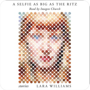 A Selfie as Big as the Ritz: Stories by Lara Williams