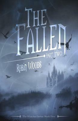 The Fallen: Part Two: The Watcher Series: Book Five by Robin Woods