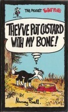 They've Put Custard With My Bone! by Murray Ball