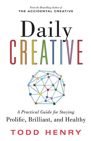 Daily Creative: Find Your Inspiration to Spark Creative Energy and Fight Burnout by Todd Henry, Todd Henry