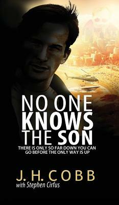 No One Knows the Son: There is Only So Far Down You Can Go Before the Only Way is Up by James H. Cobb