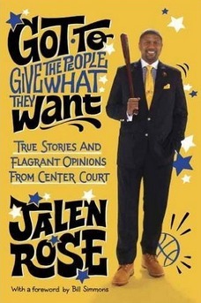 Got To Give the People What They Want: True Stories and Flagrant Opinions from Center Court by Jalen Rose