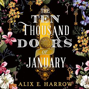 The Ten Thousand Doors of January: A spellbinding tale of love and longing by Alix E. Harrow