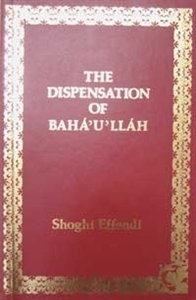 The Dispensation of Bahá'u'lláh by Shoghi Effendi