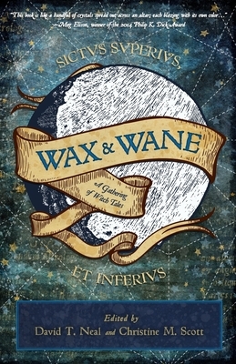 Wax & Wane: A Gathering of Witch Tales by Lawrence Dagstine