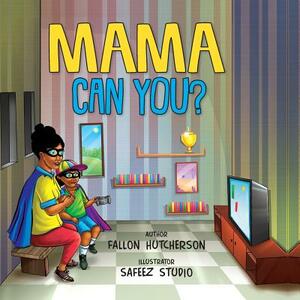 Mama Can You? by Fallon Hutcherson