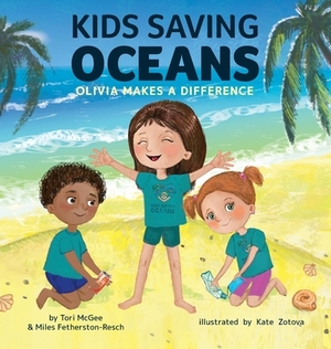 Kids Saving Oceans: Olivia Makes a Difference by Miles Fetherston-Resch, Tori McGee