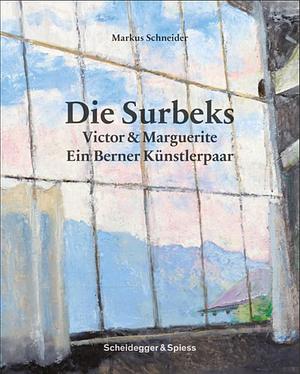 Die Surbeks: Victor & Marguerite: Ein Berner Künstlerpaar by Markus Schneider