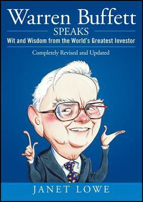 Warren Buffett Speaks: Wit and Wisdom from the World's Greatest Investor by Janet Lowe