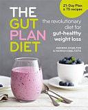 The Gut Plan Diet: The revolutionary diet for gut-healthy weight loss by Hannah Ebelthite, Amanda Hamilton