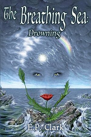 The Breathing Sea II: Drowning by E.P. Clark