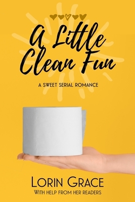 A Little Clean Fun: A Sweet Serial Romance by Lorin Grace