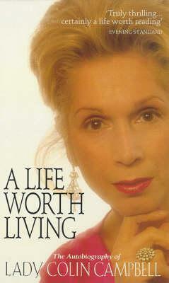 A Life Worth Living by Lady Colin Campbell