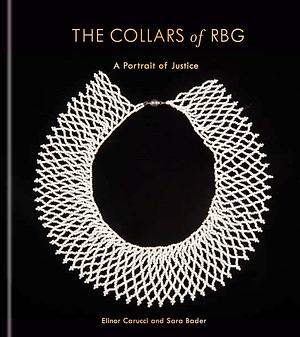 The Collars of RBG: A Portrait of Justice by Elinor Carucci, Sara Bader