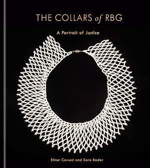 The Collars of RBG: A Portrait of Justice by Sara Bader, Elinor Carucci