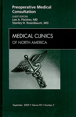 Preoperative Medical Consultation: Number 5 by Lee A. Fleisher, Stanley H. Rosenbaum