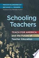 Schooling Teachers: Teach for America and the Future of Teacher Education by Bethany L. Rogers, Megan Blumenreich